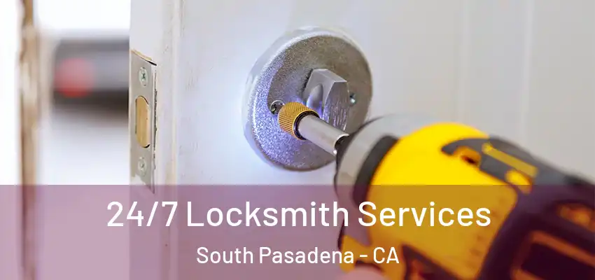  24/7 Locksmith Services South Pasadena - CA