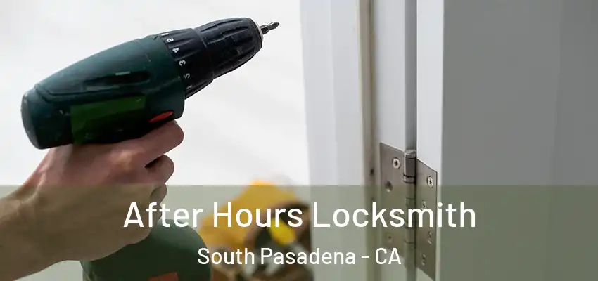 After Hours Locksmith South Pasadena - CA