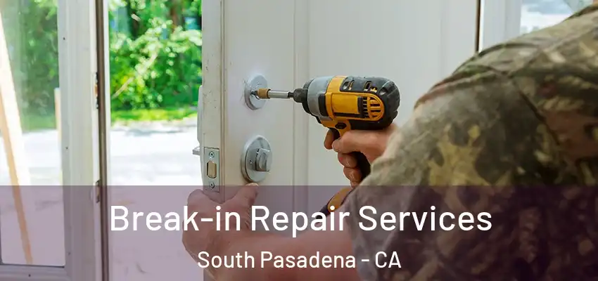  Break-in Repair Services South Pasadena - CA