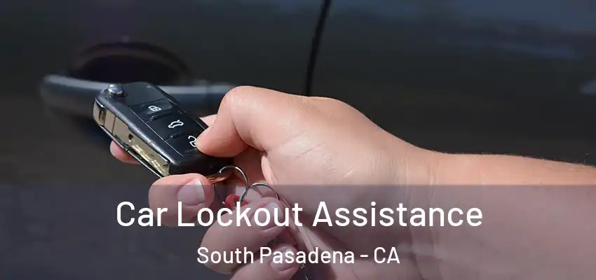 Car Lockout Assistance South Pasadena - CA