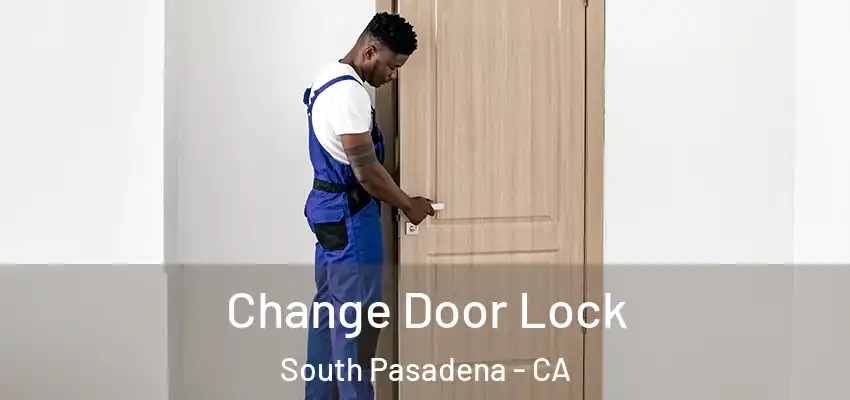 Change Door Lock South Pasadena - CA