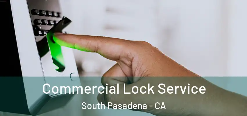  Commercial Lock Service South Pasadena - CA