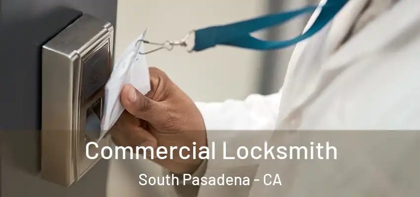 Commercial Locksmith South Pasadena - CA