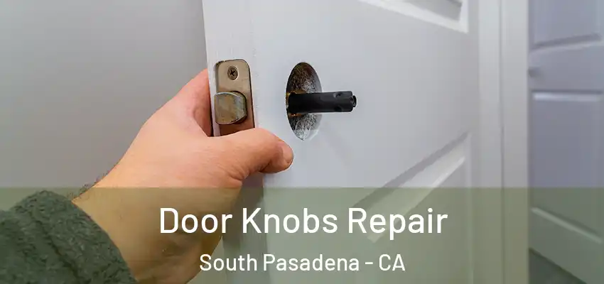 Door Knobs Repair South Pasadena - CA