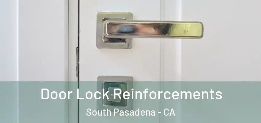Door Lock Reinforcements South Pasadena - CA