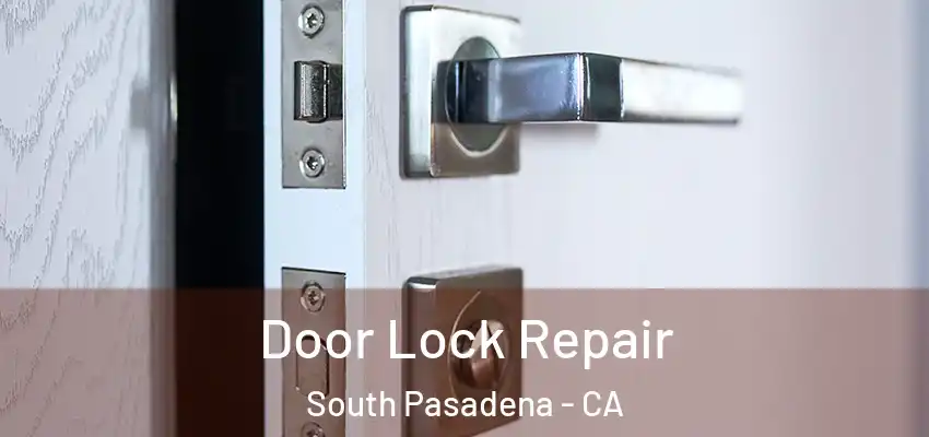 Door Lock Repair South Pasadena - CA