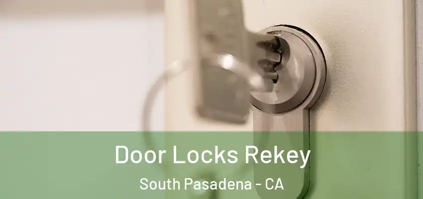  Door Locks Rekey South Pasadena - CA
