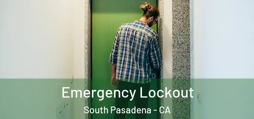  Emergency Lockout South Pasadena - CA