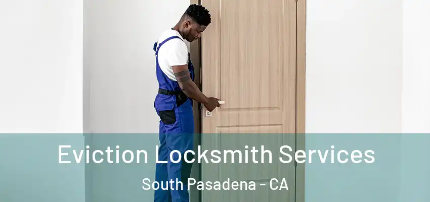 Eviction Locksmith Services South Pasadena - CA