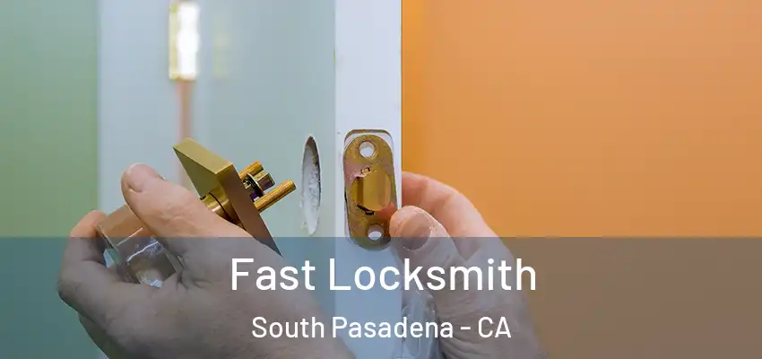 Fast Locksmith South Pasadena - CA