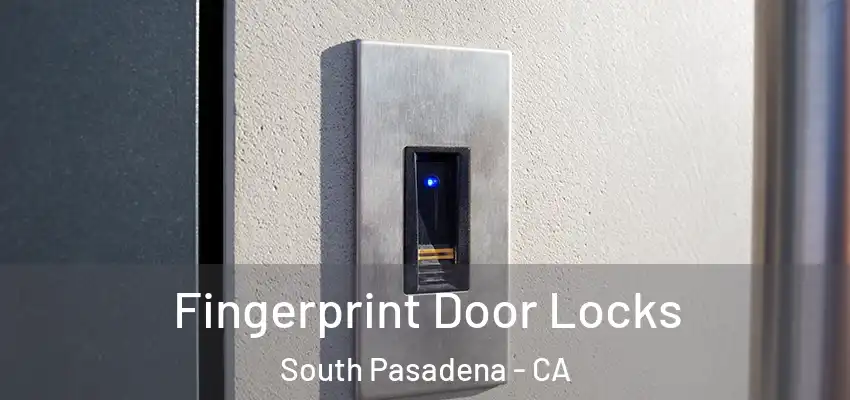 Fingerprint Door Locks South Pasadena - CA