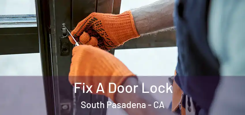 Fix A Door Lock South Pasadena - CA