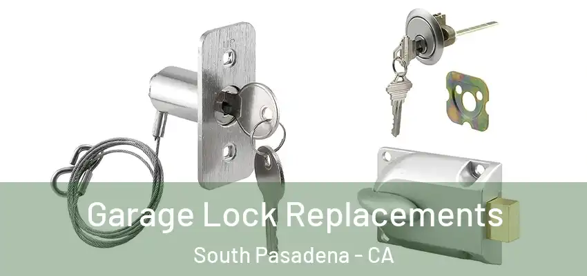Garage Lock Replacements South Pasadena - CA