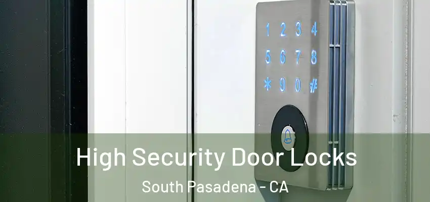 High Security Door Locks South Pasadena - CA