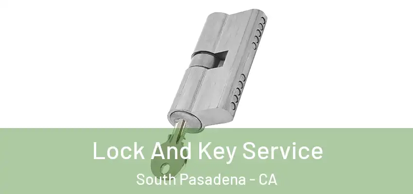 Lock And Key Service South Pasadena - CA