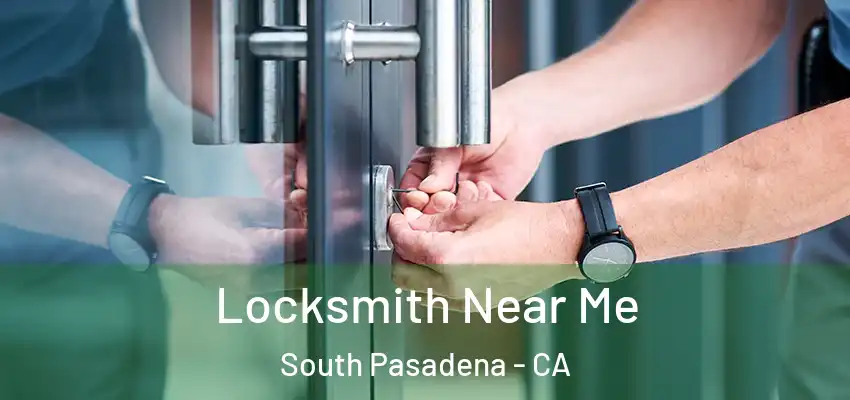 Locksmith Near Me South Pasadena - CA