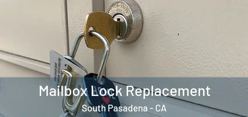  Mailbox Lock Replacement South Pasadena - CA