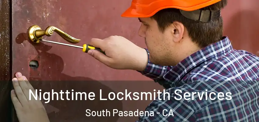 Nighttime Locksmith Services South Pasadena - CA