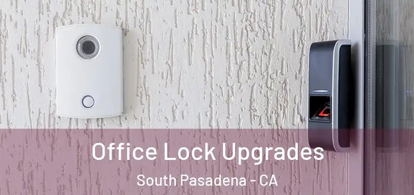 Office Lock Upgrades South Pasadena - CA