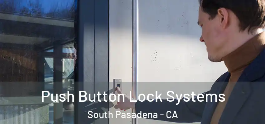 Push Button Lock Systems South Pasadena - CA