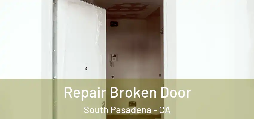 Repair Broken Door South Pasadena - CA
