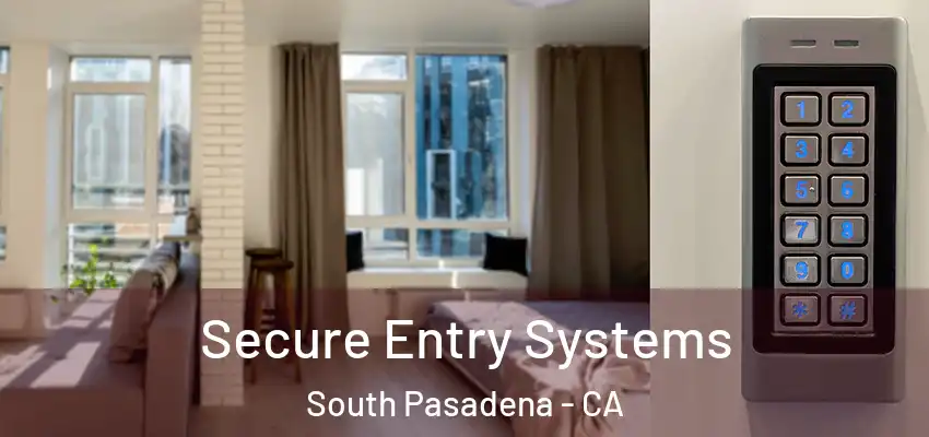  Secure Entry Systems South Pasadena - CA