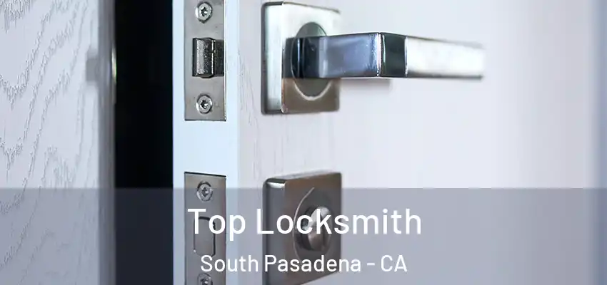  Top Locksmith South Pasadena - CA