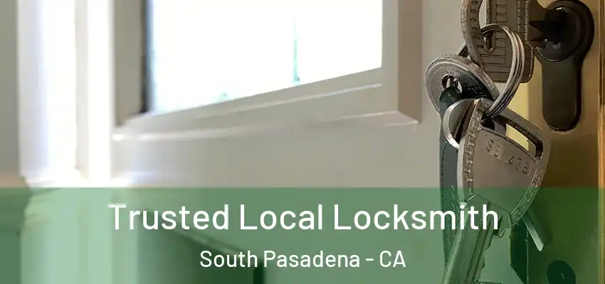  Trusted Local Locksmith South Pasadena - CA